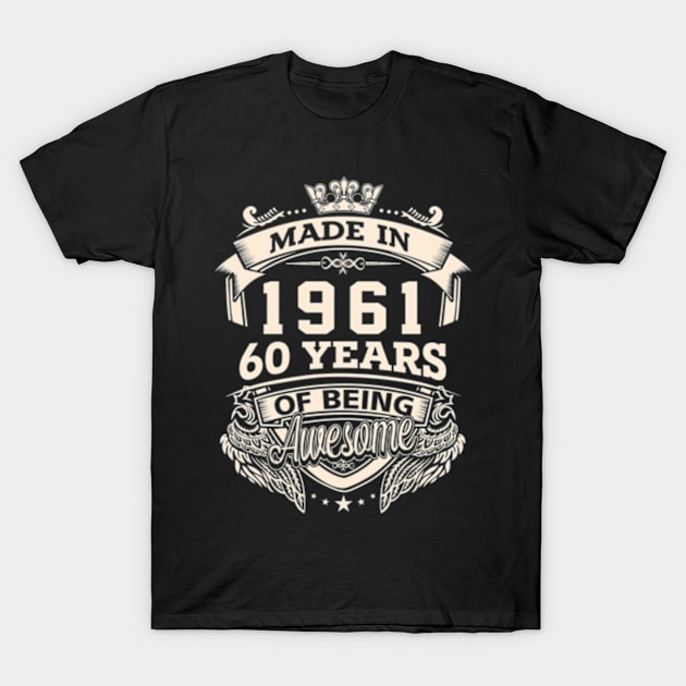 Made In 1961 60 Years Of Being Awesome T-Shirt by Vladis